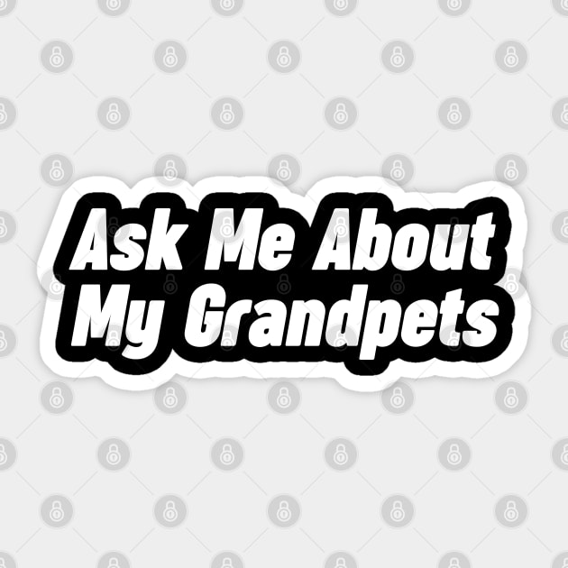 Grandpa Gift - Ask me about my Grandpets Sticker by NomiCrafts